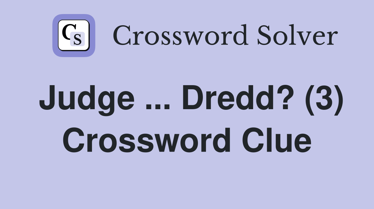 Judge Dredd? (3) Crossword Clue Answers Crossword Solver